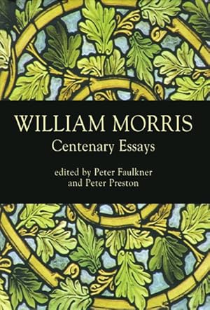 Seller image for William Morris Centenary Essays : Paper from the Morris Centenary Conference Organized by the William Morris Society at Exeter College Oxford 30 June-3 July 1996 for sale by GreatBookPricesUK