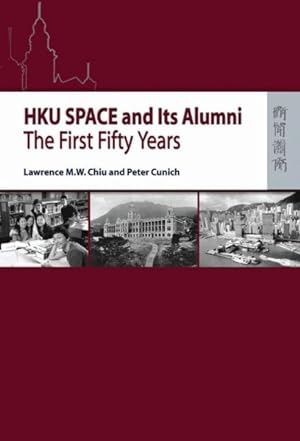 Image du vendeur pour HKU SPACE and Its Alumni : The First Fifty Years mis en vente par GreatBookPricesUK