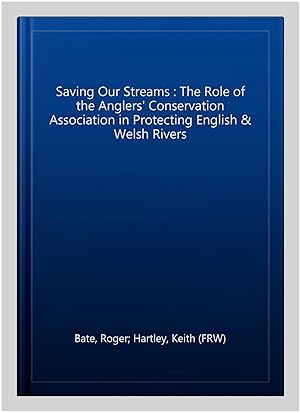 Seller image for Saving Our Streams : The Role of the Anglers' Conservation Association in Protecting English & Welsh Rivers for sale by GreatBookPricesUK