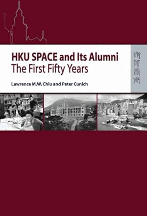 Image du vendeur pour HKU SPACE and Its Alumni : The First Fifty Years mis en vente par GreatBookPricesUK