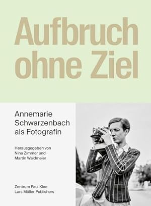 Imagen del vendedor de Aufbruch ohne Ziel : Annemarie Schwarzenbach als Fotografin a la venta por AHA-BUCH GmbH