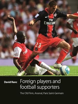 Image du vendeur pour Foreign Players and Football Supporters : The Old Firm, Arsenal, Paris Saint-Germain mis en vente par GreatBookPricesUK