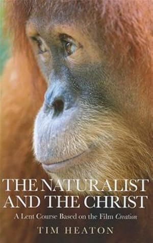 Seller image for Naturalist and the Christ : A Lent Course Based on the Film "Creation" for sale by GreatBookPrices