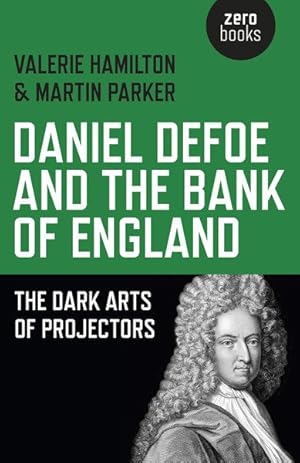 Seller image for Daniel Defoe and the Bank of England : The Dark Arts of Projectors for sale by GreatBookPrices