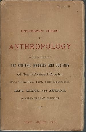 Immagine del venditore per Untrodden fields of anthropology observations on the esoteric manners and customs of semi-civilized peoples; being a record of thirty years' experience in Asia, Africa, America and Oceania. By a French army-surgeon. Vol II venduto da MyLibraryMarket