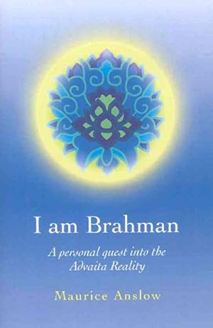 Seller image for I Am Brahman : A Personal Quest into the Advaita Reality for sale by GreatBookPrices