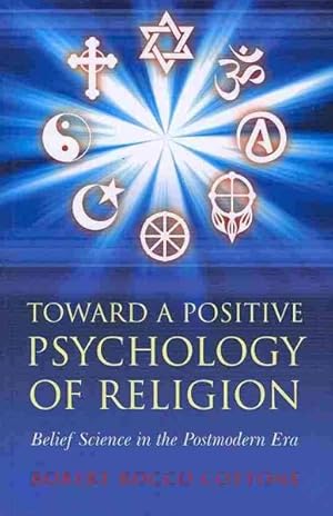 Imagen del vendedor de Toward a Positive Psychology of Religion : Belief Science in the Postmodern Era a la venta por GreatBookPrices