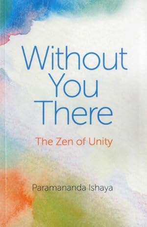 Seller image for Without You There : The Zen of Unity for sale by GreatBookPrices