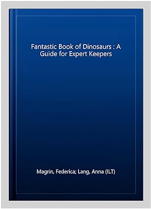 Imagen del vendedor de Fantastic Book of Dinosaurs : A Guide for Expert Keepers a la venta por GreatBookPrices