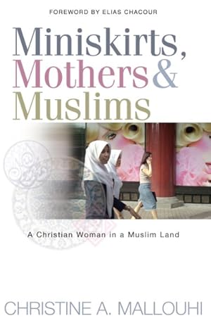 Seller image for Miniskirts, Mothers & Muslims : A Christian Woman in a Muslim Land for sale by GreatBookPrices