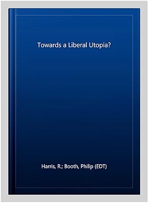 Seller image for Towards a Liberal Utopia? for sale by GreatBookPricesUK