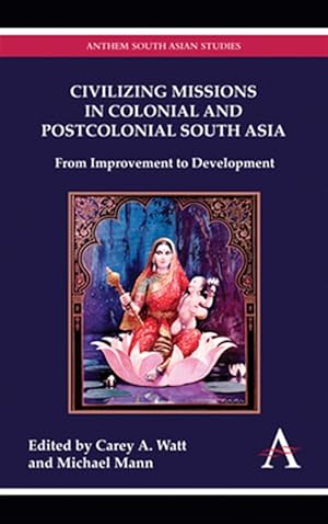 Seller image for Civilizing Missions in Colonial and Postcolonial South Asia : From Improvement to Development for sale by GreatBookPricesUK