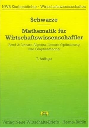 Seller image for Schwarze, Jochen: Mathematik fr Wirtschaftswissenschaftler; Teil: Bd. 3., Lineare Algebra, lineare Optimierung und Graphentheorie for sale by Antiquariat Johannes Hauschild