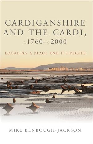 Seller image for Cardiganshire and the Cardi c.1760 - c.2000 : Locating a Place and Its People for sale by GreatBookPricesUK