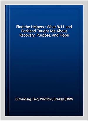 Immagine del venditore per Find the Helpers : What 9/11 and Parkland Taught Me About Recovery, Purpose, and Hope venduto da GreatBookPrices