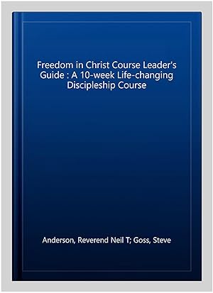 Immagine del venditore per Freedom in Christ Course Leader's Guide : A 10-week Life-changing Discipleship Course venduto da GreatBookPrices
