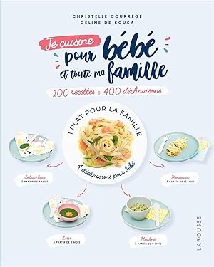 je cuisine pour bébé et toute ma famille ; 100 recettes + 400 déclinaisons