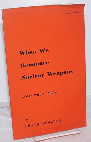 When We Renounce Nuclear Weapons: What will it mean