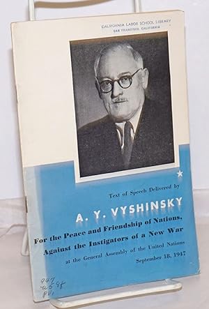 Image du vendeur pour Text of Speech Delivered by A.Y. Vyshinsky For Peace and Friendship of Nations, Against the Instigators of a New War, at the General Assembly of the United Nations, September 18, 1947 mis en vente par Bolerium Books Inc.