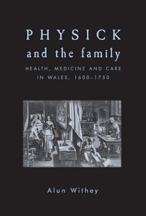 Imagen del vendedor de Physick and the Family : Health, Medicine and Care in Wales, 1600-1750 a la venta por GreatBookPricesUK