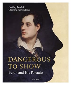 Imagen del vendedor de Dangerous to Show : Byron and His Portraits a la venta por GreatBookPrices