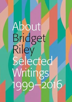 Image du vendeur pour About Bridget Riley : Selected Writings 1999-2016 mis en vente par GreatBookPricesUK