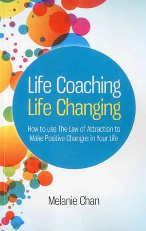 Seller image for Life Coaching - Life Changing : How to Use the Law of Attraction to Make Positive Changes in Your Life for sale by GreatBookPrices