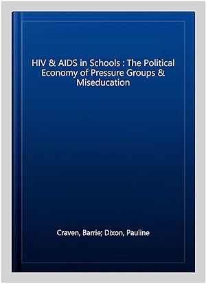 Seller image for HIV & AIDS in Schools : The Political Economy of Pressure Groups & Miseducation for sale by GreatBookPricesUK