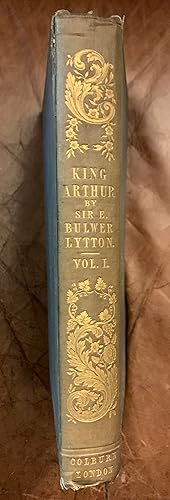 King Arthur, By Sir E. Bulwer Lytton VOL. I. Only Of A Two Volume Set