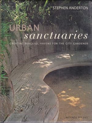 Bild des Verkufers fr Urban Sanctuaries: Creating Peaceful Havens for the City Gardener zum Verkauf von Goulds Book Arcade, Sydney