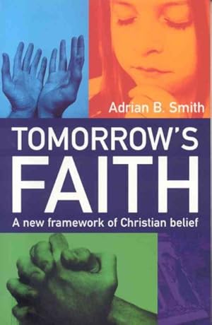 Immagine del venditore per Tomorrow's Faith : A New Framework For Christian Belief venduto da GreatBookPrices