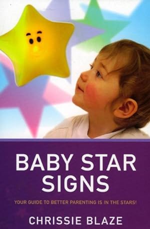 Seller image for Baby Star Signs : Your Guide to Better Parenting Is in the Stars! for sale by GreatBookPrices
