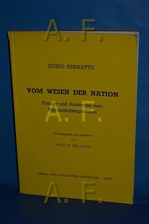 Imagen del vendedor de Vom Wesen der Nation : Fragen u. Antworten zum Nationalittenproblem Guido Zernatto. Hrsg. u. eingel. von Wolf in der Maur a la venta por Antiquarische Fundgrube e.U.