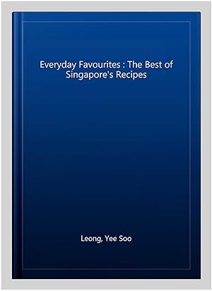 Immagine del venditore per Everyday Favourites : The Best of Singapore's Recipes venduto da GreatBookPrices