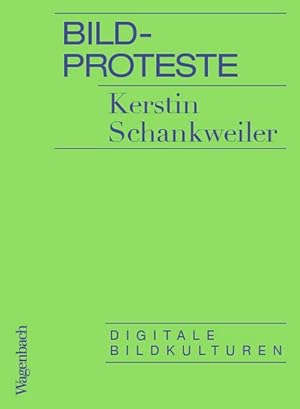 Bildproteste. Widerstand im Netz. Digitale Bildkulturen.