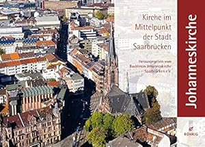 Seller image for Johanneskirche. Kirche im Mittelpunkt der Stadt Saarbrcken. Herausgegeben vom BauVerein Johanneskirche Saarbrcken. Mit Beitrgen von Diether Breitenbach, Marlen Dittmann, Clemens Zimmermann und Elmar Kraemer. for sale by Buch-Galerie Silvia Umla