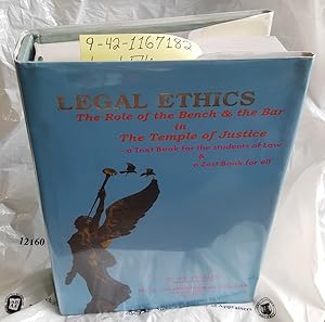 LEGAL ETHICS : THE ROLE OF THE BENCH & THE BAR IN THE TEMPLE OF JUSTICE
