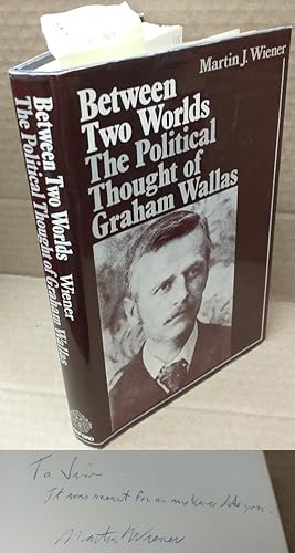 Bild des Verkufers fr BETWEEN TWO WORLDS: THE POLITICAL THOUGHT OF GRAHAM WALLAS [Signed] zum Verkauf von Second Story Books, ABAA