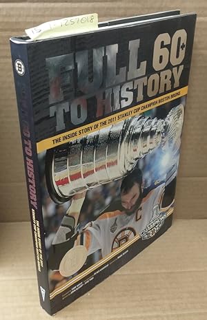 Immagine del venditore per Full 60 To History: The Inside Story of The 2011 Stanley Cup Champion Boston Bruins venduto da Second Story Books, ABAA