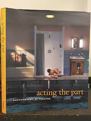 Seller image for ACTING THE PART: PHOTOGRAPHY AS THEATRE for sale by Second Story Books, ABAA