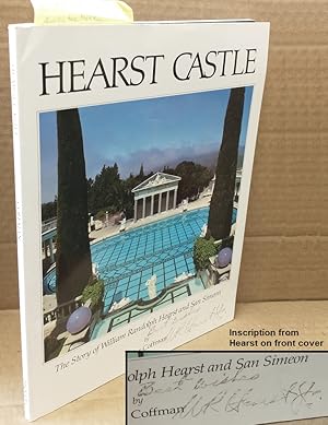 HEARST CASTLE : THE STORY OF WILLIAM RANDOLPH HEARST AND SAN SIMEON [SIGNED]