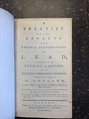 A TREATISE ON THE EFFECTS AND VARIOUS PREPARATIONS OF LEAD, PARTICULARLY OF THE EXTRACT OF SATURN...