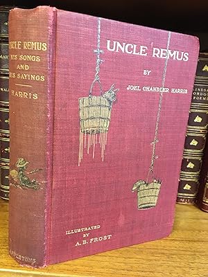 UNCLE REMUS - HIS SONGS AND HIS SAYINGS [SIGNED BY HARRIS AND FROST]