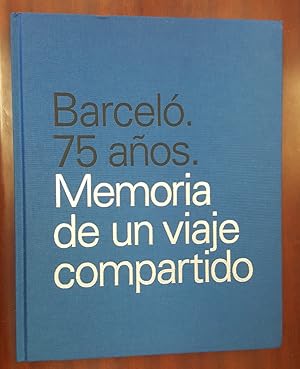 BARCELO. 75 ANOS. MEMORIA DE UN VIAJE COMPARTIDO