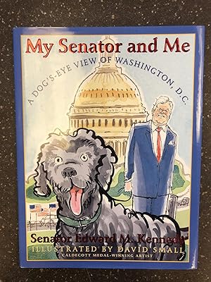 MY SENATOR AND ME - A DOG'S-EYE VIEW OF WASHINGTON, D.C. [SIGNED BY TED KENNEDY]