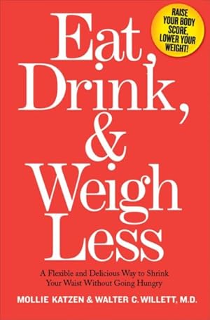 Imagen del vendedor de Eat, Drink & Weigh Less : A Flexible And Delicious Way to Shrink Your Waist Without Going Hungry a la venta por GreatBookPrices