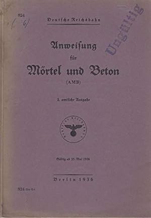 Deutsche Reichsbahn. Anweisung für Mörtel und Beton (AMB). 2. amtliche Ausgabe. Gültig ab 25. Mai...