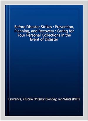 Image du vendeur pour Before Disaster Strikes : Prevention, Planning, and Recovery : Caring for Your Personal Collections in the Event of Disaster mis en vente par GreatBookPrices