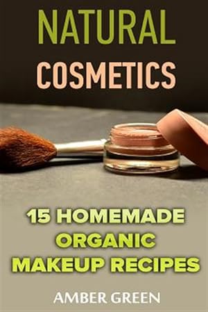 Bild des Verkufers fr Natural Cosmetics : 15 Homemade Organic Makeup Recipes zum Verkauf von GreatBookPrices