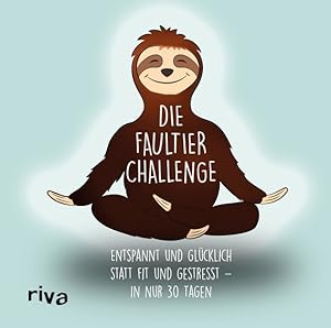 Die Faultier-Challenge: Entspannt und glücklich statt fit und gestresst  in nur 30 Tagen